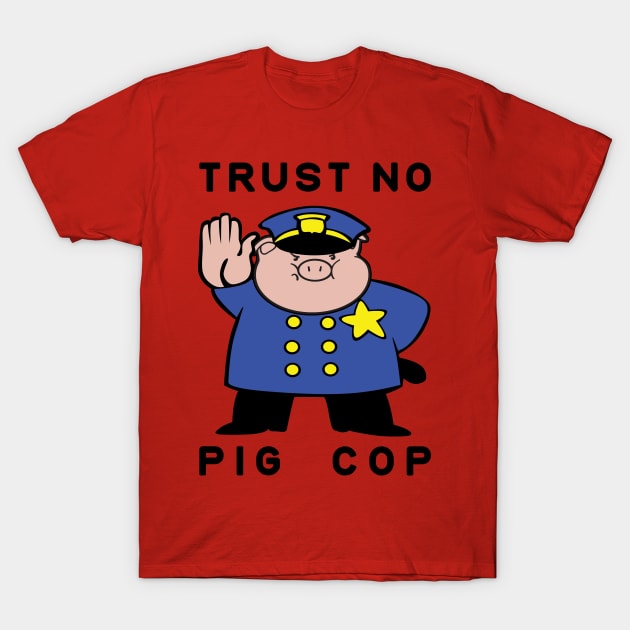 Trust No Pig Cop T-Shirt by lilmousepunk